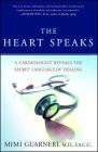 The Heart Speaks: A Cardiologist Reveals the Secret Language of Healing Cover Image