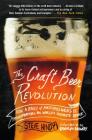 The Craft Beer Revolution: How a Band of Microbrewers Is Transforming the World's Favorite Drink Cover Image