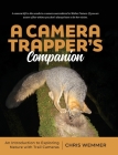 A Camera Trapper's Companion: An Introduction to Exploring Nature with Trail Cameras By Chris Wemmer Cover Image