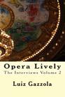 Opera Lively: The Interviews Volume 2 By Luiz Gazzola Cover Image