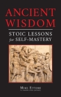 Ancient Wisdom: Stoic Lessons for Self-Mastery Cover Image