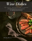 Wine Dishes: 30 Tasty recipes for Parties By Brendan Rivera Cover Image