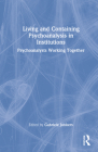 Living and Containing Psychoanalysis in Institutions: Psychoanalysts Working Together By Gabriele Junkers (Editor) Cover Image
