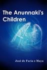 The Anunnaki's Children By Jos de Faria E. Maya Cover Image