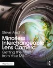 Mirrorless Interchangeable Lens Camera: Getting the Most from Your MILC By Steve Anchell Cover Image