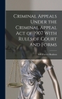 Criminal Appeals Under the Criminal Appeal Act of 1907 With Rules of Court and Forms By A. C. Forster Boulton Cover Image