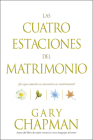 Las Cuatro Estaciones del Matrimonio: ¿En Qué Estación Se Encuentra Su Matrimonio? = Four Seasons of Marriage By Gary Chapman Cover Image