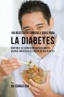 104 Recetas de Comidas y Jugos Para la Diabetes: Controle Su Condición Naturalmente Usando Ingredientes Ricos En Nutrientes By Joe Correa Cover Image