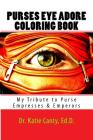 Purses Eye Adore Coloring Book: My Tribute To Purse Empresses & Emperors By Katie Canty Ed D. Cover Image