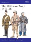 The Ottoman Army 1914–18 (Men-at-Arms) By David Nicolle, Raffaele Ruggeri (Illustrator) Cover Image