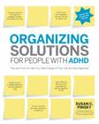 Organizing Solutions for People with ADHD, 2nd Edition-Revised and Updated: Tips and Tools to Help You Take Charge of Your Life and Get Organized By Susan Pinsky Cover Image
