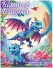 Bloom of Dragons: A magical coloring adventure for young dragon hunters By Van Christopher Cover Image