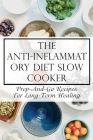 The Anti-Inflammatory Diet Slow Cooker: Prep-And-Go Recipes For Long-Term Healing: Anti Inflammatory Diet For Arthritis By Kip Grimard Cover Image