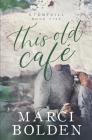 This Old Cafe By Marci Bolden Cover Image