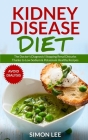 Kidney Disease Diet: The Doctor's Diagnosis! Stopping Renal Disturbs Thanks To Low Sodium & Potassium Healthy Recipes [AVOID DIALYSIS] By Simon Lee Cover Image