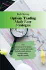 Options Trading Made Easy Strategies: Easy and advanced strategies to become a successful trader. Includes stock options, swing trading and day tradin Cover Image