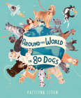 Around the World in 80 Dogs By Kristyna Litten Cover Image