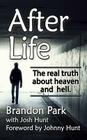 After Life: The Real Truth About Heaven and Hell By Josh Hunt, Johnny Hunt (Introduction by), Brandon Park Cover Image