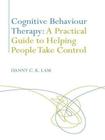 Cognitive Behaviour Therapy: A Practical Guide to Helping People Take Control Cover Image