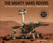 Mighty Mars Rovers: The Incredible Adventures of Spirit and Opportunity (Scientists in the Field) By Elizabeth Rusch Cover Image