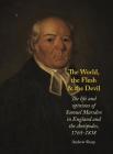 The World, The Flesh and the Devil: The Life and Opinions of Samuel Marsden in England and the Antipodes, 1765–1838 By Andrew Sharp Cover Image