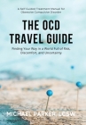 The OCD Travel Guide: Finding Your Way in a World Full of Risk, Discomfort, and Uncertainty By Michael Parker Cover Image