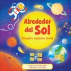 Alrededor del Sol (Around the Sun): Nuestro Sistema Solar (Our Solar System) By Erin Rose Wage, Amy Zhing (Illustrator), Ana Izquierdo (Translator) Cover Image