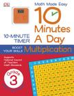 10 Minutes a Day: Multiplication, Third Grade: Supports National Council of Teachers Math Standards By DK Cover Image