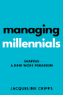 Managing Millennials: Shaping a New Work Paradigm Cover Image
