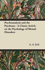 Psychoanalysis and the Psychoses - A Classic Article on the Psychology of Mental Disorders By A. A. Brill Cover Image