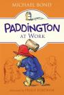 Paddington at Work By Michael Bond, Peggy Fortnum (Illustrator) Cover Image