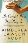Be Careful What You Pray For: A Novel (The Reverend Curtis Black Series #7) By Kimberla Lawson Roby Cover Image