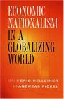 Economic Nationalism in a Globalizing World (Cornell Studies in Political Economy) By Eric Helleiner (Editor), Andreas Pickel (Editor) Cover Image