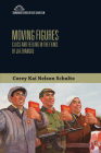 Moving Figures: Class and Feeling in the Films of Jia Zhangke (Edinburgh Studies in East Asian Film) By Corey Kai Nelson Schultz Cover Image