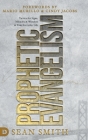 Prophetic Evangelism (Revised and Updated Edition): Tactics That Release Signs, Wonders, and Miracles in Your Everyday Life By Sean Smith, Mario Murillo (Foreword by), Cindy Jacobs (Foreword by) Cover Image