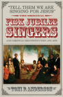 Tell Them We Are Singing for Jesus: The Original Fisk Jubilee Singers and Christian Reconstruction, 1871-1878 Cover Image