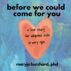 Before We Could Come For You: (a love story for adopted kids of all ages) Cover Image