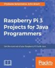 Raspberry Pi 3 Projects for Java Programmers By Pradeeka Seneviratne, John Sirach Cover Image