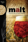 Malt: A Practical Guide from Field to Brewhouse By John Mallett Cover Image