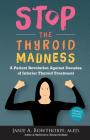 Stop the Thyroid Madness: A Patient Revolution Against Decades of Inferior Treatment By Janie A. Bowthorpe, M. Ed Janie a. Bowthorpe Cover Image