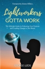 Lightworkers Gotta Work: The Ultimate Guide to Following Your Purpose and Creating Change in the World By George Lizos, Emma Mildon (Foreword by) Cover Image