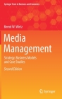 Media Management: Strategy, Business Models and Case Studies (Springer Texts in Business and Economics) By Bernd W. Wirtz Cover Image