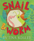 Snail and Worm: Three Stories About Two Friends By Tina Kügler Cover Image