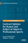Contract Options for Buyers and Sellers of Talent in Professional Sports (Palgrave Pivots in Sports Economics) By Duane W. Rockerbie, Stephen T. Easton Cover Image