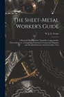 The Sheet-metal Worker's Guide: a Practical Handbook for Tinsmiths, Coppersmiths, Zincworkers, Etc., Comprising Numerous Geometrical Diagrams and Work By W. J. E. (W J. Eden) Crane (Created by) Cover Image