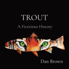 Trout: A Fictitious History By Dan Brown Cover Image