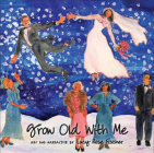 Grow Old with Me By Lucy Rose Fischer, Lucy Rose Fischer (Illustrator) Cover Image