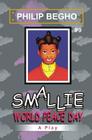 Smallie 9: World Peace Day: Smallie Play Series By Philip Begho Cover Image