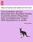 The Australian Abroad. Branches from the Main Routes Round the World. [Reprinted from the Melbourne 