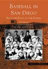 Baseball in San Diego: From the Plaza to the Padres (Images of Baseball) By Bill Swank, San Diego Historical Society Cover Image